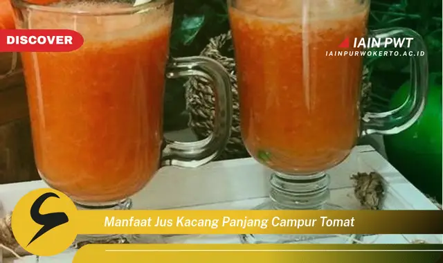 manfaat jus kacang panjang campur tomat