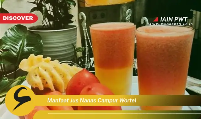 manfaat jus nanas campur wortel