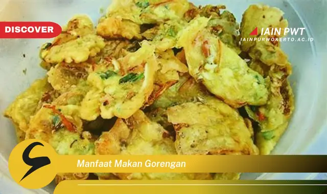 manfaat makan gorengan