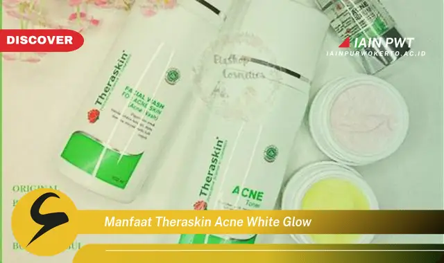 manfaat theraskin acne white glow